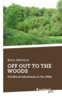 Off Out to the Woods : Childhood Adventures in the 1950s - Book