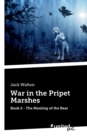 War in the Pripet Marshes : Book 2 - The Mauling of the Bear - Book