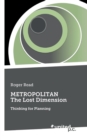 METROPOLITAN - The Lost Dimension : Thinking for Planning - Book