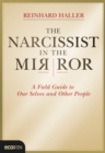 The Narcissist in the Mirror : A Field Guide to Our Selves and Other People - eBook
