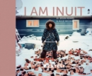 I am Inuit : Portraits of Places and People of the Arctic - Book