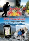 GPS Praxisbuch Garmin Oregon 6xx-Serie : Praxis- und modellbezogen fur einen schnellen Einstieg - Book