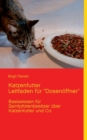 Katzenfutter Leitfaden fur Dosenoeffner : Basiswissen fur Samtpfotenbesitzer uber Katzenfutter und Co. - Book
