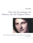 UEber die Psychologie der Manner, die mit Puppen leben... : Eine tiefenpsychologische Abhandlung einer seelischen Perversion. - Book