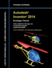 Autodesk Inventor 2014 - Einsteiger-Tutorial : Viele praktische UEbungen am Konstruktionsobjekt HUBSCHRAUBER - Book