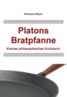 Platons Bratpfanne : Kleines philosophisches Kochbuch - Book