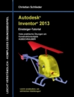 Autodesk Inventor 2013 - Einsteiger-Tutorial : Viele praktische UEbungen am Konstruktionsobjekt HUBSCHRAUBER - Book