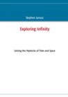Exploring Infinity : Solving the Mysteries of Time and Space - Book