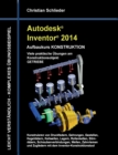 Autodesk Inventor 2014 - Aufbaukurs KONSTRUKTION : Viele praktische UEbungen am Konstruktionsobjekt GETRIEBE - Book