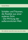 Schlafen und Traumen, die Realitat aus einer anderen Sicht : Die Wirkung der aussersinnlichen Welt - Book