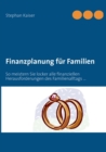 Finanzplanung fur Familien : So meistern Sie locker alle finanziellen Herausforderungen des Familienalltags ... - Book