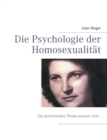 Die Psychologie der Homosexualitat : Ein gravierendes Thema unserer Zeit... - Book