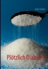 Ploetzlich Diabetes : Es geht auch ohne Pillen - Book