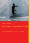 Zwischen Himmel und Erde : Mit dem erlebten Tod zuruck ins Leben - Book