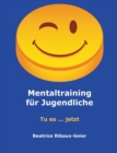 Mentaltraining fur Jugendliche : Tu es ... jetzt - Book