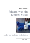 Eduard war ein kleines Schaf : ... oder wie ich lernte zu denken ... - Book