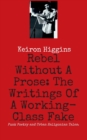 Rebel Without a Prose : The Writings of a Working Class Fake - Book