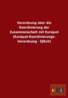 Verordnung Uber Die Koordinierung Der Zusammenarbeit Mit Eurojust (Eurojust-Koordinierungs-Verordnung - Ejkov) - Book