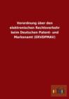 Verordnung Uber Den Elektronischen Rechtsverkehr Beim Deutschen Patent- Und Markenamt (Ervdpmav) - Book