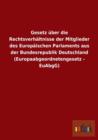 Gesetz uber die Rechtsverhaltnisse der Mitglieder des Europaischen Parlaments aus der Bundesrepublik Deutschland (Europaabgeordnetengesetz - EuAbgG) - Book