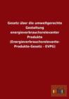 Gesetz uber die umweltgerechte Gestaltung energieverbrauchsrelevanter Produkte (Energieverbrauchsrelevante- Produkte-Gesetz - EVPG) - Book
