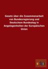 Gesetz uber die Zusammenarbeit von Bundesregierung und Deutschem Bundestag in Angelegenheiten der Europaischen Union - Book