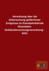 Verordnung uber die Untersuchung gefahrlicher Ereignisse im Eisenbahnbetrieb (Eisenbahn- Unfalluntersuchungsverordnung - EUV) - Book
