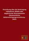 Verordnung Uber Die Verbringung Radioaktiver Abfalle Oder Abgebrannter Brennelemente (Atomrechtliche Abfallverbringungsverordnung - Atav) - Book
