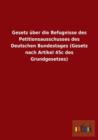 Gesetz Uber Die Befugnisse Des Petitionsausschusses Des Deutschen Bundestages (Gesetz Nach Artikel 45c Des Grundgesetzes) - Book