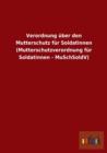 Verordnung uber den Mutterschutz fur Soldatinnen (Mutterschutzverordnung fur Soldatinnen - MuSchSoldV) - Book