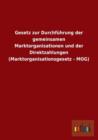Gesetz Zur Durchfuhrung Der Gemeinsamen Marktorganisationen Und Der Direktzahlungen (Marktorganisationsgesetz - Mog) - Book