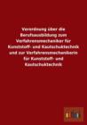 Verordnung Uber Die Berufsausbildung Zum Verfahrensmechaniker Fur Kunststoff- Und Kautschuktechnik Und Zur Verfahrensmechanikerin Fur Kunststoff- Und - Book