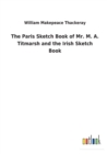 The Paris Sketch Book of Mr. M. A. Titmarsh and the Irish Sketch Book - Book