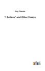 "I Believe" and Other Essays - Book