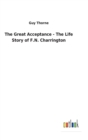 The Great Acceptance - The Life Story of F.N. Charrington - Book
