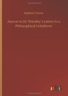 Answer to Dr. Priestleys Letters to a Philosophical Unbeliever - Book