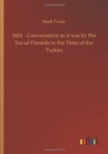 1601 - Conversation as It Was by the Social Fireside in the Time of the Tudors - Book