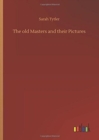 The Old Masters and Their Pictures - Book