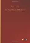 Old-Time Makers of Medicince - Book