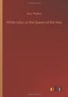 White Lilac; Or the Queen of the May - Book