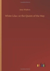 White Lilac; Or the Queen of the May - Book