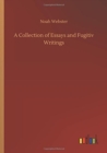 A Collection of Essays and Fugitiv Writings - Book