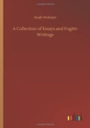 A Collection of Essays and Fugitiv Writings - Book