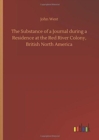 The Substance of a Journal During a Residence at the Red River Colony, British North America - Book