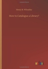 How to Catalogue a Library? - Book