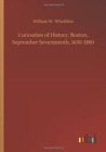 Curiosities of History : Boston, September Seventeenth, 1630-1880 - Book