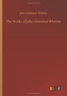 The Works of John Greenleaf Whittier - Book