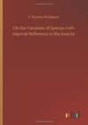 On the Variation of Species with Especial Reference to the Insecta - Book