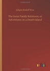 The Swiss Family Robinson; Or Adventures on a Desert Island - Book