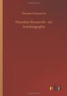 Theodore Roosevelt - An Autobiography - Book